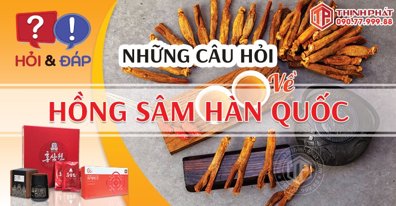 GIẢI ĐÁP NHỮNG CÂU HỎI VỀ HỒNG SÂM HÀN QUỐC
